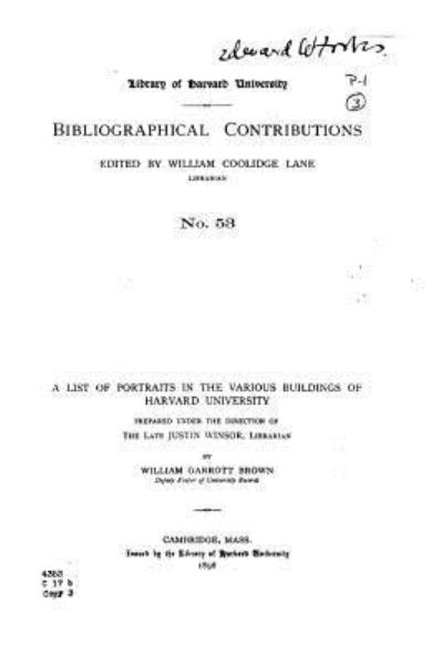 A List of Portraits in the Various Buildings of Harvard University - William Garrott Brown - Books - CreateSpace Independent Publishing Platf - 9781530954391 - April 7, 2016