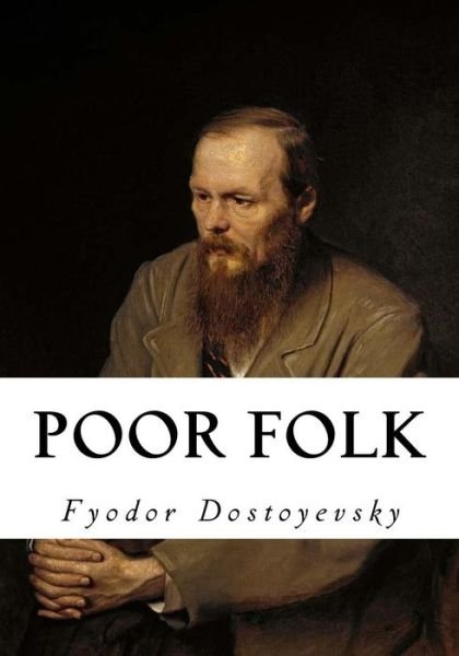 Poor Folk - Fyodor Dostoyevsky - Livros - Createspace Independent Publishing Platf - 9781535016391 - 30 de junho de 2016