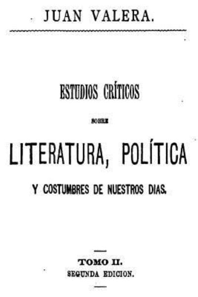 Cover for Juan Valera · Estudios criticos sobre literatura, politica y costumbres de nuestros dias - Tomo II (Paperback Book) (2016)