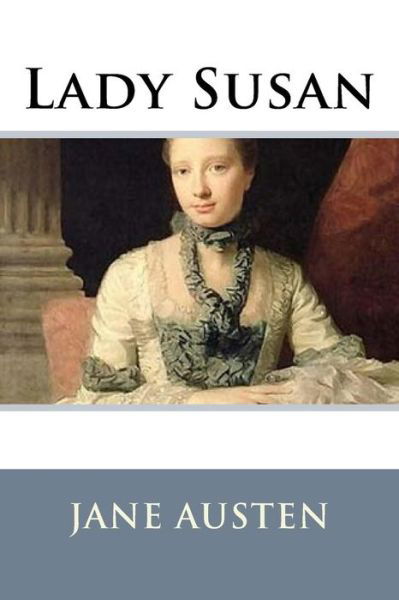 Lady Susan - Jane Austen - Livros - Createspace Independent Publishing Platf - 9781536811391 - 31 de julho de 2016