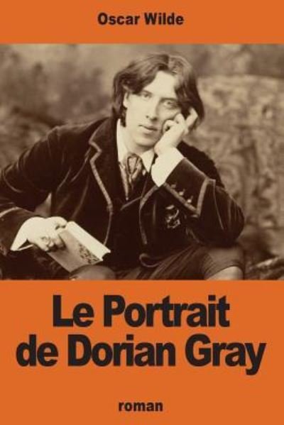 Le Portrait de Dorian Gray - Oscar Wilde - Books - Createspace Independent Publishing Platf - 9781540528391 - November 21, 2016