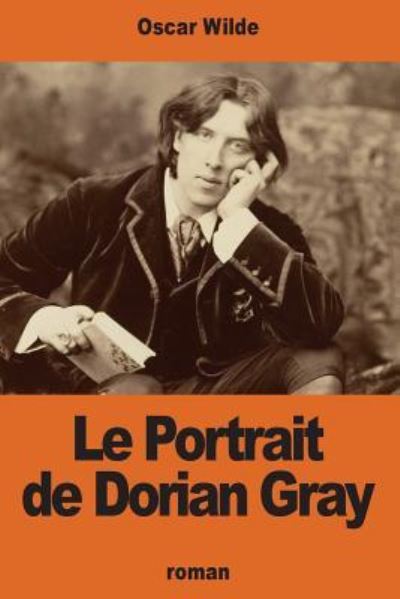 Le Portrait de Dorian Gray - Oscar Wilde - Książki - Createspace Independent Publishing Platf - 9781540528391 - 21 listopada 2016