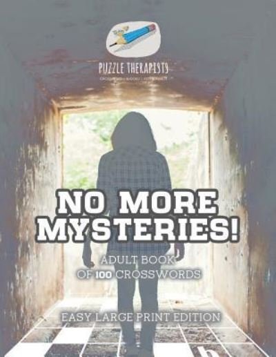 Cover for Puzzle Therapist · No More Mysteries! Adult Book of 100 Crosswords Easy Large Print Edition (Pocketbok) (2017)