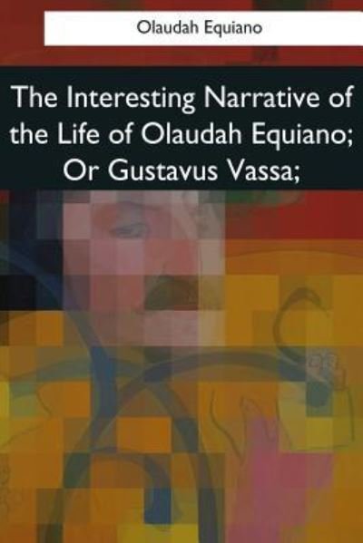 Cover for Olaudah Equiano · The Interesting Narrative of the Life of Olaudah Equiano, or Gustavus Vassa, (Taschenbuch) (2017)