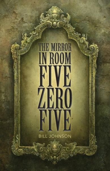 Cover for Bill Johnson · The Mirror in Room Five Zero Five (Paperback Book) (2017)