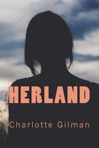 Herland - Charlotte Perkins Gilman - Bøger - Createspace Independent Publishing Platf - 9781545523391 - 21. april 2017