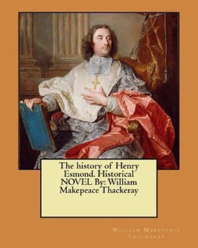 Cover for William Makepeace Thackeray · The history of Henry Esmond. Historical NOVEL By (Paperback Book) (2017)