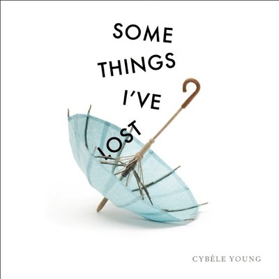 Cover for Cybele Young · Some Things I've Lost (Hardcover Book) (2015)