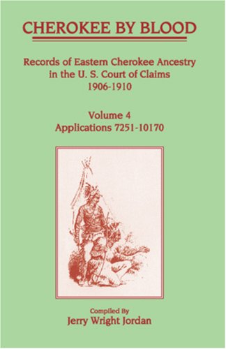 Cover for Jerry Wright Jordan · Cherokee by Blood: Volume 4, Records of Eastern Cherokee Ancestry in the U.s. Court of Claims 1906-1910 : Applications 7251 to 10170 (Paperback Book) (2009)