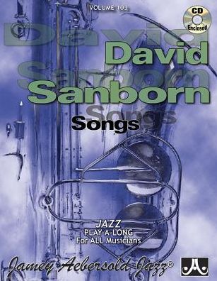 Jamey Aebersold Jazz -- David Sanborn Songs, Vol 103 - David Sanborn - Bøker - Aebersold Jazz, Jamey - 9781562241391 - 1. april 2015