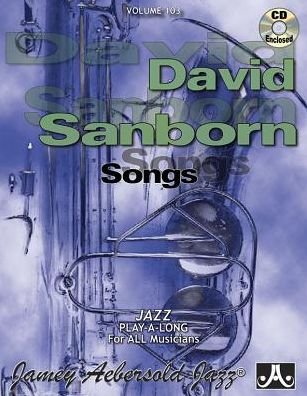 Jamey Aebersold Jazz -- David Sanborn Songs, Vol 103 - David Sanborn - Books - Aebersold Jazz, Jamey - 9781562241391 - April 1, 2015