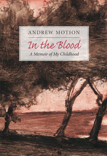 Cover for Andrew Motion · In the Blood: A Memoir of My Childhood (Hardcover Book) [First edition] (2010)