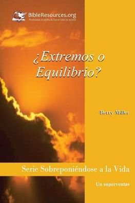 Extremos O Equilibrio? - Betty Miller - Books - Christ Unlimited Ministries - 9781571490391 - November 28, 1980