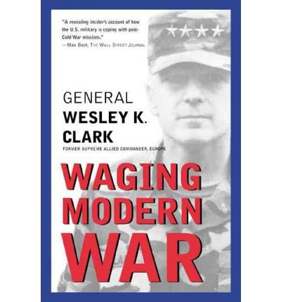 Waging Modern War: Bosnia, Kosovo, and the Future of Conflict - Wesley Clark - Books - PublicAffairs,U.S. - 9781586481391 - August 15, 2002