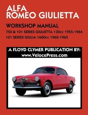 Cover for Floyd Clymer · ALFA ROMEO 750 &amp; 101 SERIES GIULIETTA 1300cc (1955-1964) &amp; 101 SERIES GIULIA 1600cc (1962-1965) WORKSHOP MANUAL (Paperback Bog) (2021)