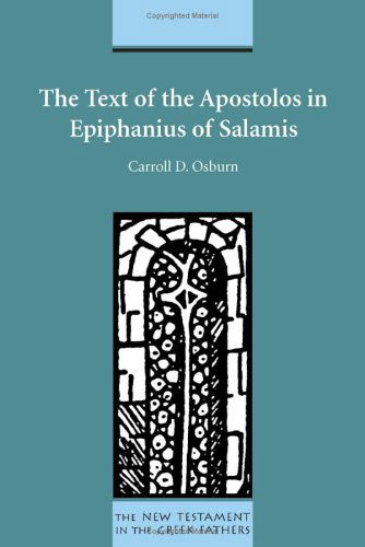 The Text of the Apostolos in Epiphanius of Salamis (New Testament in the Greek Fathers) - Carroll D. Osburn - Books - Society of Biblical Literature - 9781589831391 - October 11, 2004