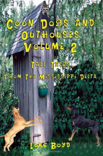 Coon Dogs and Outhouses Volume 2  Tall Tales  from the Mississippi Delta - Luke Boyd - Books - TotalRecall Publications - 9781590958391 - October 1, 2008