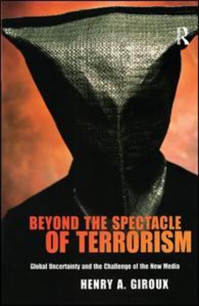 Cover for Henry A. Giroux · Beyond the Spectacle of Terrorism: Global Uncertainty and the Challenge of the New Media (Hardcover Book) (2006)