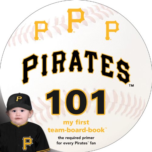 Cover for Brad M. Epstein · Pittsburgh Pirates 101 (My First Team-board-book) (Board book) [Brdbk edition] (2014)