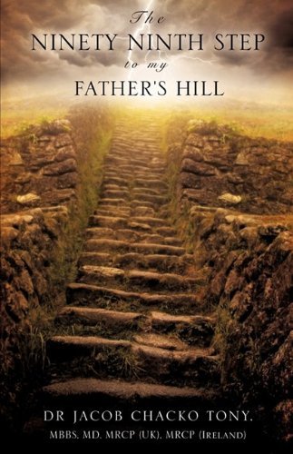 Cover for Mbbs Md Mrcp Dr Jacob Chacko Tony · The Ninety Ninth Step to My Father's Hill (Paperback Bog) (2009)