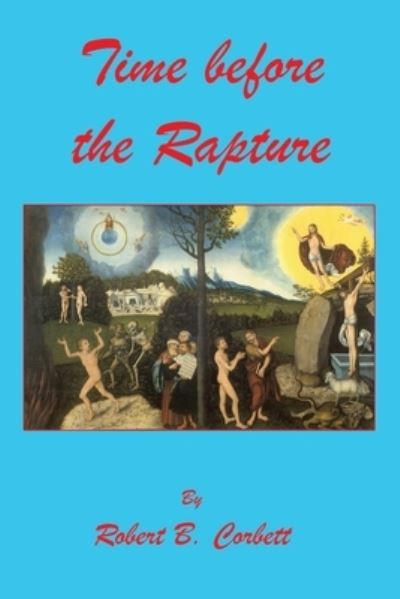 Cover for Robert B. Corbett · Time Before the Rapture (Book) (2022)