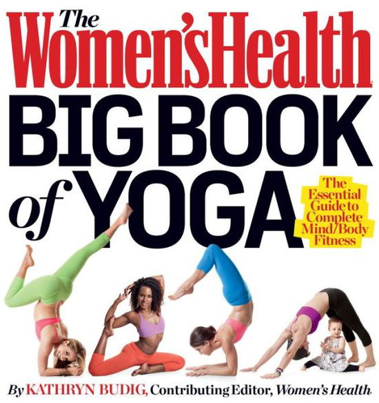 Cover for Kathryn Budig · The Women's Health Big Book of Yoga: The Essential Guide to Complete Mind / Body Fitness - Women's Health (Paperback Book) (2012)