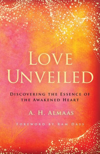 Cover for A. H. Almaas · Love Unveiled: Discovering the Essence of the Awakened Heart (Paperback Bog) (2020)