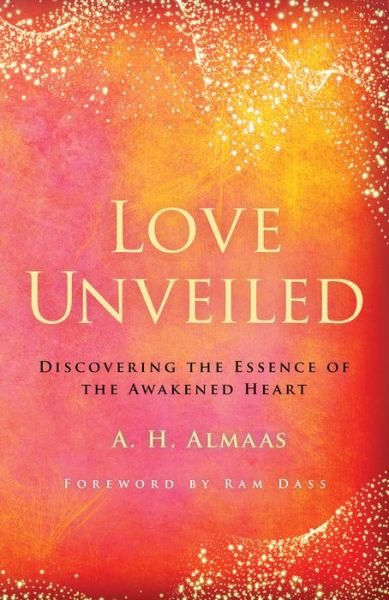 Cover for A. H. Almaas · Love Unveiled: Discovering the Essence of the Awakened Heart (Paperback Book) (2020)