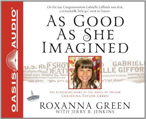 As Good As She Imagined: the Redeeming Story of the Angel of Tucson, Christina-taylor Green - Jerry B Jenkins - Audio Book - Oasis Audio - 9781613750391 - January 3, 2012