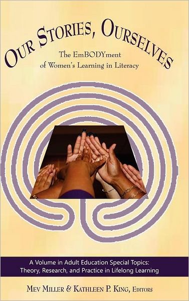 Cover for Mev Miller · Our Stories, Ourselves: the Embodyment of Women's Learning in Literacy (Hc) (Innbunden bok) (2011)