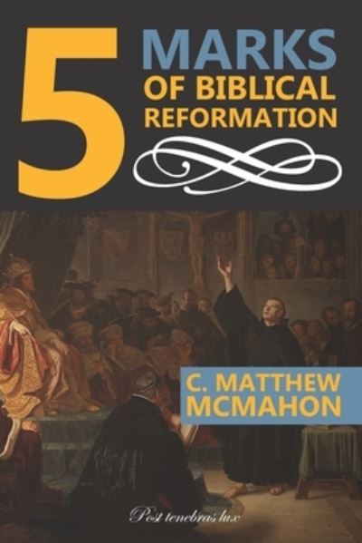 Cover for C Matthew McMahon · 5 Marks of Biblical Reformation (Taschenbuch) (2019)