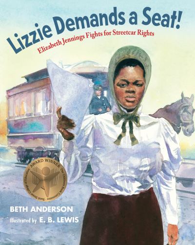 Cover for Lizzie Demands a Seat!: Elizabeth Jennings Fights for Streetcar Rights (Book) (2020)