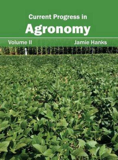 Cover for Jamie Hanks · Current Progress in Agronomy: Volume II (Hardcover Book) (2015)