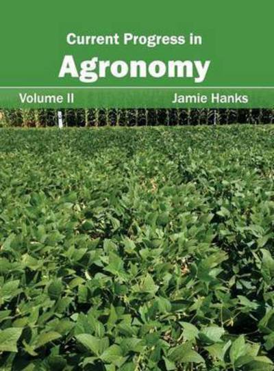 Current Progress in Agronomy: Volume II - Jamie Hanks - Libros - Callisto Reference - 9781632391391 - 2015