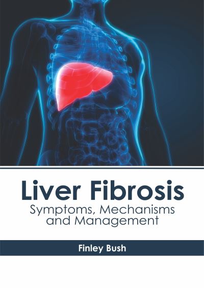 Cover for Finley Bush · Liver Fibrosis: Symptoms, Mechanisms and Management (Hardcover Book) (2019)