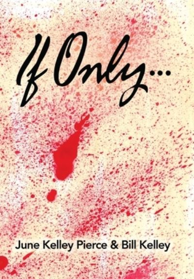 If Only... - June Kelley Pierce - Books - iUniverse, Incorporated - 9781663218391 - April 18, 2021