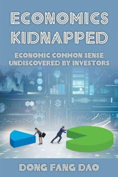 Cover for Dong Fang Dao · Economics Kidnapped: Economic Common Sense Undiscovered by Investors (Pocketbok) (2021)