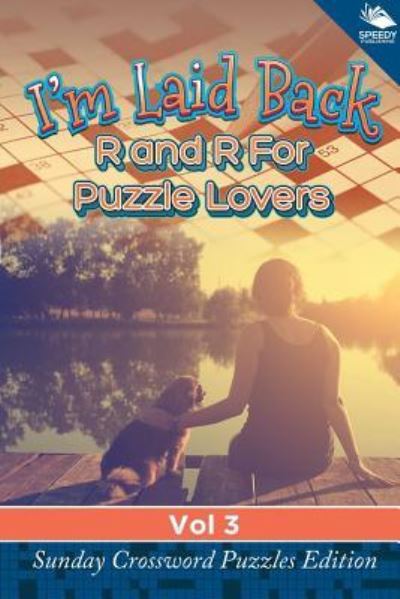 Cover for Speedy Publishing LLC · I'm Laid Back: R and R For Puzzle Lovers Vol 3: Sunday Crossword Puzzles Edition (Paperback Bog) (2015)