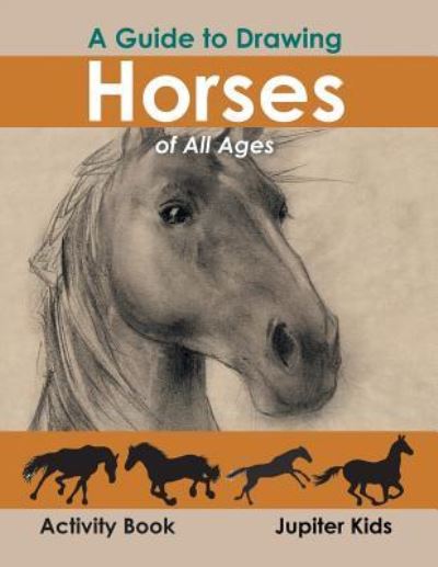 Cover for Jupiter Kids · A Guide to Drawing Horses of All Ages Activity Book (Paperback Book) (2016)