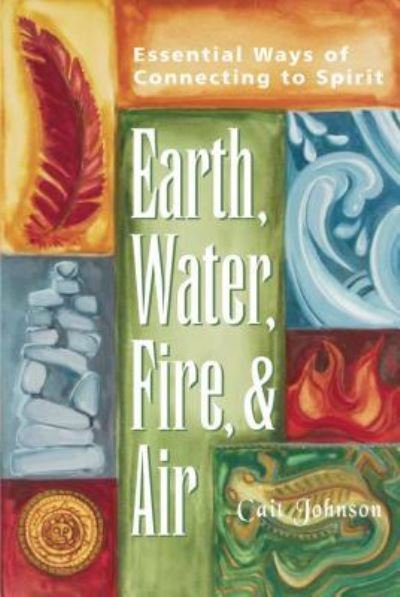 Cover for Cait Johnson · Earth, Water, Fire &amp; Air: Essential Ways of Connecting to Spirit (Paperback Book) (2002)