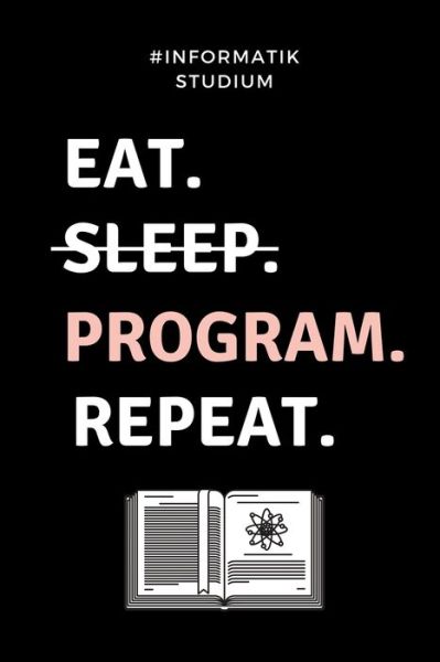 Cover for Informatik Studium · #informatik Studium Eat. Sleep. Program. Repeat. (Paperback Book) (2019)