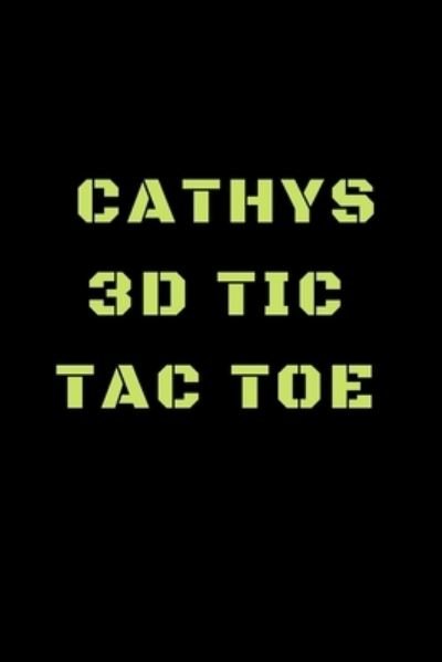 Cathys 3D Tic Tac Toe - Awesome Games - Books - Independently Published - 9781698843391 - October 9, 2019