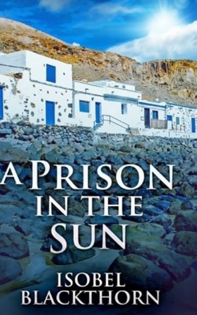 Cover for Isobel Blackthorn · A Prison In The Sun (Canary Islands Mysteries Book 3) (Hardcover bog) (2021)