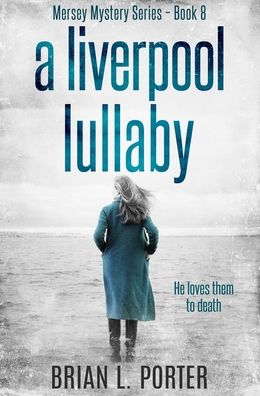 Cover for Brian L Porter · A Liverpool Lullaby (Hardcover Book) (2021)