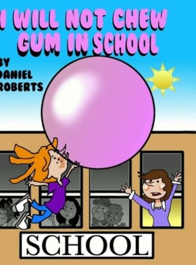 Cover for Daniel Roberts · I will not Chew Gum in School (Gebundenes Buch) (2020)