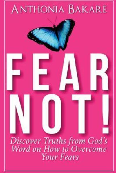 Cover for Anthonia Bakare · Fear Not! Discover Truths From God's Word on How to Overcome Your Fears (Paperback Book) (2018)