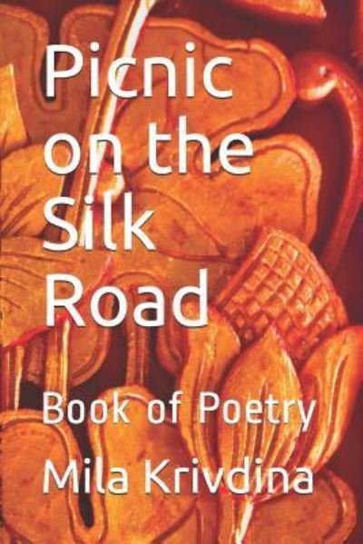 Cover for Mila Krivdina · Picnic on the Silk Road : Book of Poetry (Paperback Bog) (2018)