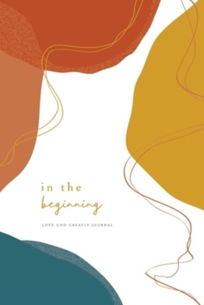 In the Beginning - Love God Greatly - Boeken - Love God Greatly - 9781734121391 - 19 januari 2021