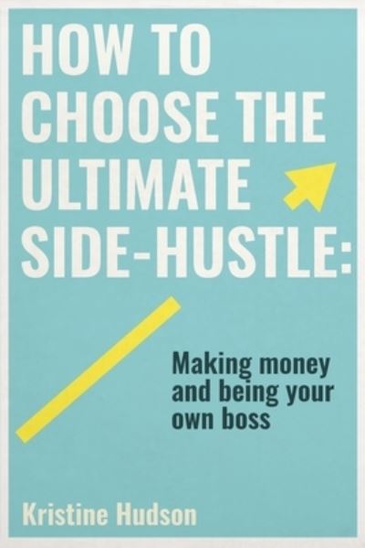 Cover for Kristine Hudson · How to Choose the Ultimate Side-Hustle (Taschenbuch) (2020)