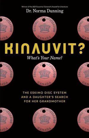 Cover for Dr. Norma Dunning · Kinauvit?: What's Your Name? The Eskimo Disc System and a Daughter's Search for her Grandmother (Hardcover Book) (2023)